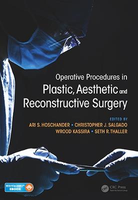 Operative Procedures in Plastic, Aesthetic and Reconstructive Surgery - Hoschander, Ari (Editor), and Salgado, Christopher (Editor), and Kassira, Wrood (Editor)