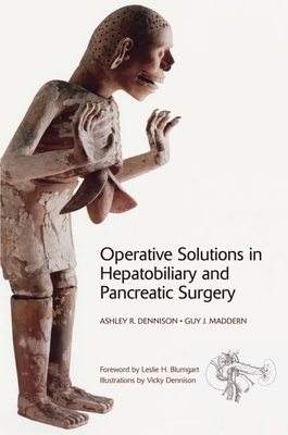 Operative Solutions in Hepatobiliary and Pancreatic Surgery - Maddern, Guy, and Dennison, Ashley