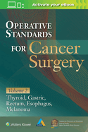 Operative Standards for Cancer Surgery: Volume II: Thyroid, Gastric, Rectum, Esophagus, Melanoma