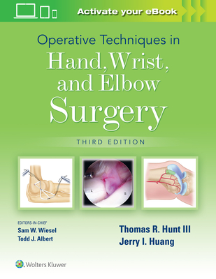 Operative Techniques in Hand, Wrist, and Elbow Surgery - Hunt, Thomas R, MD, Dsc (Editor), and Huang, Jerry I, MD (Editor)