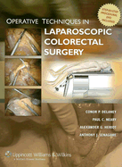 Operative Techniques in Laparoscopic Colorectal Surgery - Delaney, Conor P, and Heriot, Alexander G, and Senagore, Anthony J