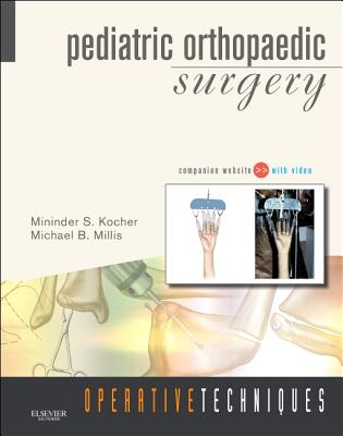 Operative Techniques: Pediatric Orthopaedic Surgery - Kocher, Mininder, MD, and Millis, Michael B, MD