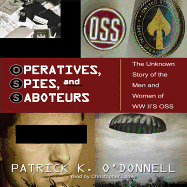 Operatives, Spies, and Saboteurs Lib/E: The Unknown History of the Men and Women of World War II's OSS
