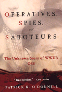 Operatives, Spies, and Saboteurs: The Unknown Story of World War II's OSS