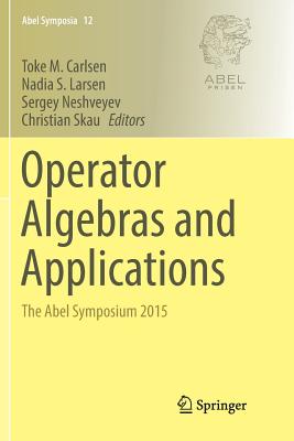 Operator Algebras and Applications: The Abel Symposium 2015 - Carlsen, Toke M (Editor), and Larsen, Nadia S (Editor), and Neshveyev, Sergey (Editor)