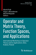 Operator and Matrix Theory, Function Spaces, and Applications: International Workshop on Operator Theory and its Applications 2022, Krak?w, Poland