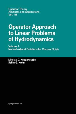 Operator Approach to Linear Problems of Hydrodynamics: Volume 2: Nonself-Adjoint Problems for Viscous Fluids - Kopachevsky, Nikolay D, and Krein, Selim