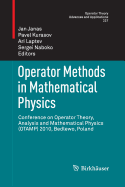 Operator Methods in Mathematical Physics: Conference on Operator Theory, Analysis and Mathematical Physics (Otamp) 2010, Bedlewo, Poland