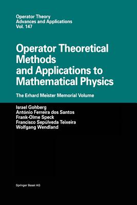 Operator Theoretical Methods and Applications to Mathematical Physics: The Erhard Meister Memorial Volume - Gohberg, Israel (Editor), and Dos Santos (Editor), and Speck, Frank-Olme (Editor)