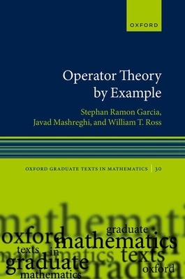 Operator Theory by Example - Garcia, Stephan Ramon, and Mashreghi, Javad, and Ross, William T.