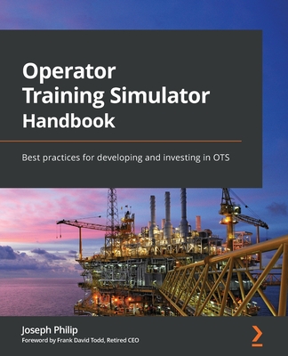 Operator Training Simulator Handbook: Best practices for developing and investing in OTS - Philip, Joseph