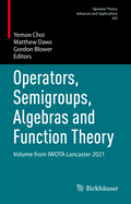 Operators, Semigroups, Algebras and Function Theory: Volume from IWOTA Lancaster 2021