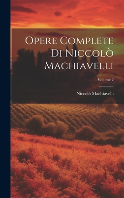 Opere Complete Di Niccol? Machiavelli; Volume 2 - Machiavelli, Niccol?