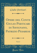 Opere del Conte Giulio Perticari Di Savignano, Patrizio Pesarese, Vol. 2 (Classic Reprint)