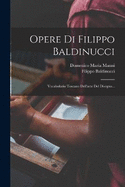 Opere Di Filippo Baldinucci: Vocabolario Toscano Dell'arte Del Disegno...