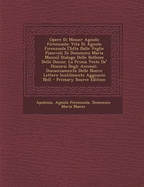 Opere Di Messer Agnolo Firenzuola: Vita Di Agnolo Firenzuola [Tolta Dalle Veglie Piacevoli Di Domenico Maria Manni] Dialogo Delle Bellezze Delle Donne. La Prima Veste de' Discorsi Degli Animali. Discacciamento Delle Nuove Lettere Inutilmente Aggiunte Nell - Apuleius, and Firenzuola, Agnolo, and Manni, Domenico Maria