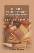 Opere Edite E Inedite in Versi Ed in Prosa Di Clemente Bondi. Tomo 6