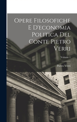 Opere Filosofiche E D'economia Politica Del Conte Pietro Verri; Volume 1 - Verri, Pietro