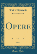 Opere, Vol. 7 (Classic Reprint)