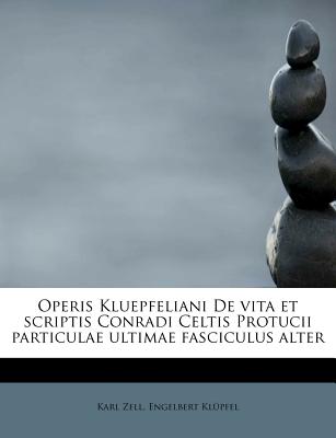 Operis Kluepfeliani de Vita Et Scriptis Conradi Celtis Protucii Particulae Ultimae Fasciculus Alter - Zell, Karl, and Kl Pfel, Engelbert