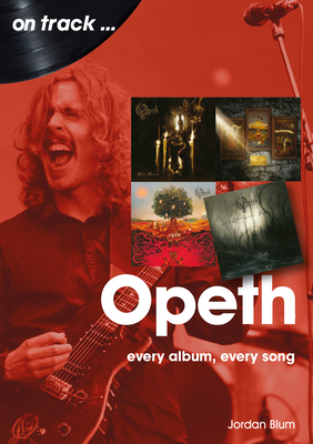 Opeth On Track: Every Album, Every Song - Blum, Jordan