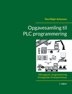Opgavesamling til PLC programmering: 100 opgaver i programmering fra begynder til ekspertniveau