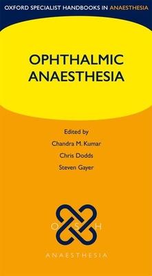 Ophthalmic Anaesthesia - Kumar, Chandra (Editor), and Dodds, Chris (Editor), and Gayer, Steven (Editor)