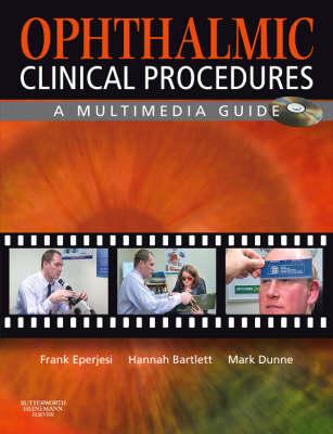 Ophthalmic Clinical Procedures: A Multimedia Guide - Eperjesi, Frank, and Bartlett, Hannah E, PhD, and Dunne, Mark C M, BSC, PhD