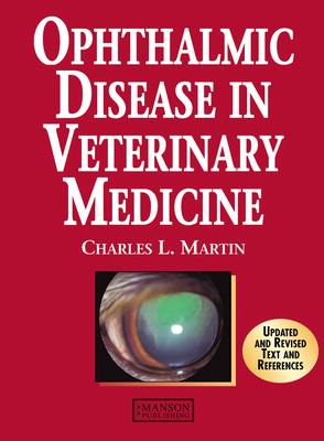 Ophthalmic Disease in Veterinary Medicine - Martin, Charles L, Ph.D.