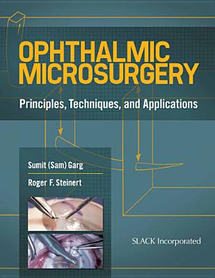 Ophthalmic Microsurgery: Principles, Techniques, and Applications - Garg, Sumit, MD, and Steinert, Roger, MD