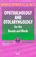 Ophthalmology and Otolaryngology for the Boards and Wards: USMLE Steps 1, 2, and 3 - Ayala, Carlos, Dr., and Spellberg, Brad, MD