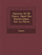 Opinion de M. Faure, D Put Des Hautes-Alpes, Sur La Pairie