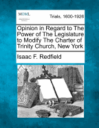 Opinion in Regard to the Power of the Legislature to Modify the Charter of Trinity Church, New York