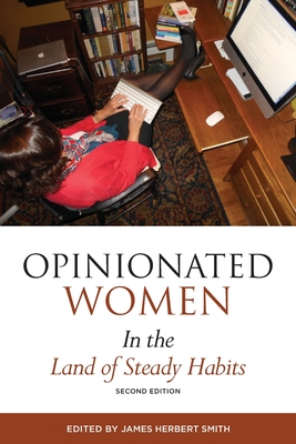Opinionated Women in the Land of Steady Habits: Second Edition - Smith, James H (Editor)