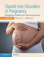 Opioid-Use Disorders in Pregnancy: Management Guidelines for Improving Outcomes