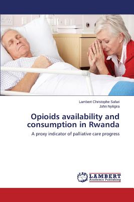 Opioids availability and consumption in Rwanda - Safari Lambert Christophe, and Nyiligira John