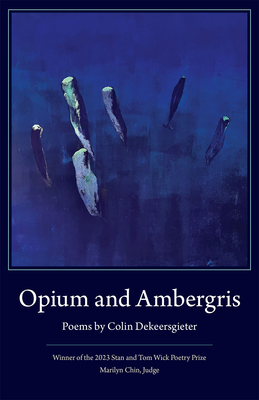 Opium and Ambergris - Dekeersgieter, Colin, and Chin, Marilyn (Foreword by)