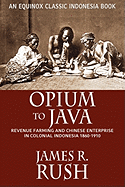 Opium to Java: Revenue Farming and Chinese Enterprise in Colonial Indonesia, 1860-1910
