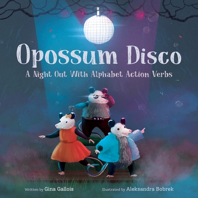 Opossum Disco: A Night Out With Alphabet Action Verbs - Gallois, Gina