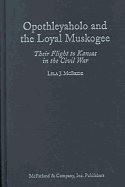 Opothleyaholo and the Loyal Muskogee: Their Flight to Kansas in the Civil War - Tindle, Lela J Mcbride Broc, and McBride, Lela J