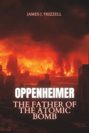 Oppenheimer: The Father of the Atomic Bomb