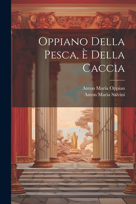 Oppiano Della Pesca,  Della Caccia - Salvini, Anton Maria, and Oppian, Anton Maria