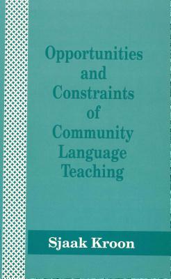 Opportunities and Constraints of Community Language Teaching - Kroon, Sjaak (Editor)