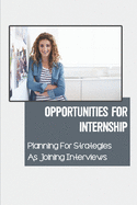 Opportunities For Internship: Planning For Strategies As Joining Interviews: Get Internship Placements
