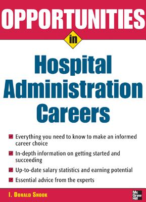 Opportunities in Hospital Administration Careers - Snook, I Donald