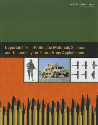 Opportunities in Protection Materials Science and Technology for Future Army Applications - National Research Council, and Division on Engineering and Physical Sciences, and Board on Army Science and Technology