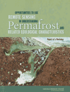 Opportunities to Use Remote Sensing in Understanding Permafrost and Related Ecological Characteristics: Report of a Workshop