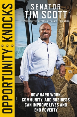 Opportunity Knocks: How Hard Work, Community, and Business Can Improve Lives and End Poverty - Scott, Tim, Senator