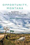 Opportunity, Montana: Big Copper, Bad Water, and the Burial of an American Landscape