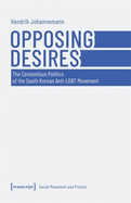 Opposing Desires: The Contentious Politics of the South Korean Anti-LGBT Movement